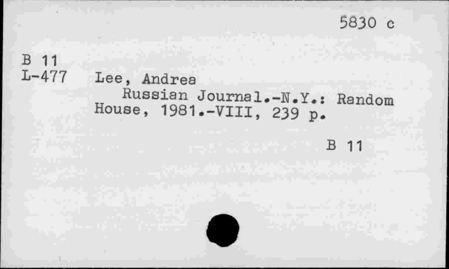 ﻿5830 с
В 11
L-477
Lee, Andrea
Russian Journal,-N.Y,• House, 1981.-VIII, 239 p.
Random
В 11